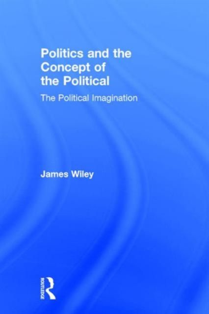 Politics and the Concept of the Political : The Political Imagination