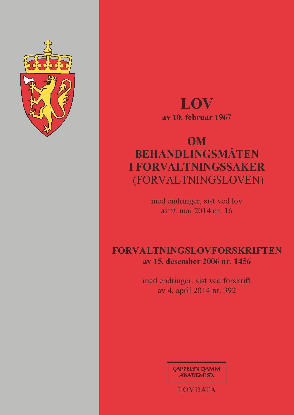 Lov om behandlingsmåten i forvaltningssaker (forvaltningsloven) av 10. februar 1967 ; Forvaltningslovforskriften av 15. desember 2006 nr. 1456 : med endringer, sist ved forskrift av 4. april 2014 nr. 392 : med endringer, sist ved lov av 9. mai 2014 nr. 16 :