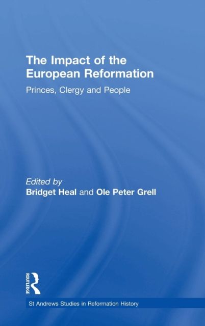 The Impact of the European Reformation : Princes, Clergy and People