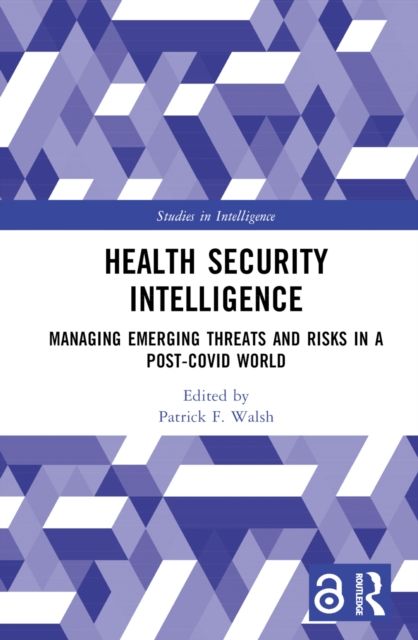 Health Security Intelligence : Managing Emerging Threats and Risks in a Post-Covid World