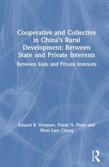 Cooperative and Collective in China's Rural Development: Between State and Private Interests : Between State and Private Interests