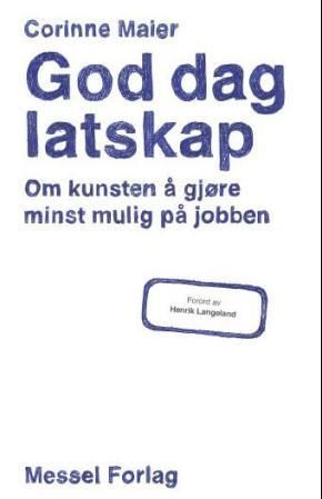 God dag latskap : om kunsten å gjøre minst mulig på jobben