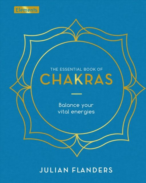 The Essential Book of Chakras : Balance Your Vital Energies