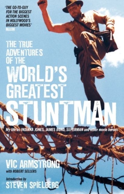 The True Adventures of the World's Greatest Stuntman : My Life as Indiana Jones, James Bond, Superman and Other Movie Heroes