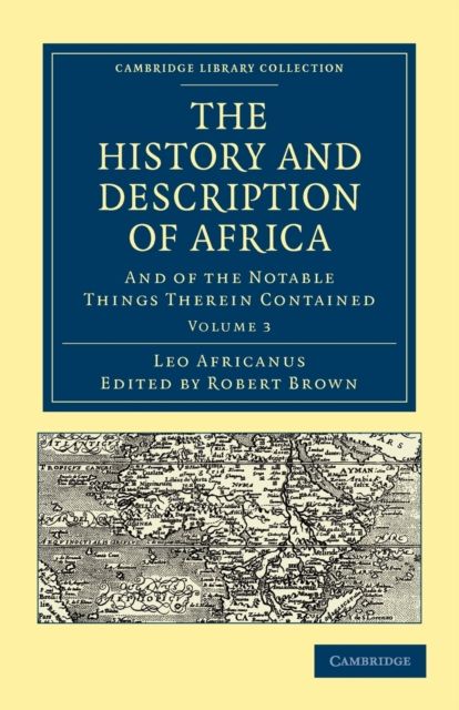 The History and Description of Africa : And of the Notable Things Therein Contained