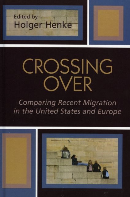 Crossing Over : Comparing Recent Migration in the United States and Europe