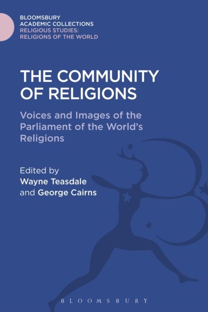 The Community of Religions : Voices and Images of the Parliament of the World's Religions