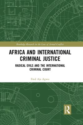 Africa and International Criminal Justice : Radical Evils and the International Criminal Court
