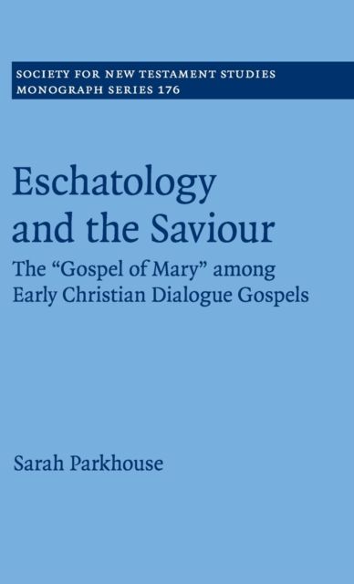 Eschatology and the Saviour : The 'Gospel of Mary' among Early Christian Dialogue Gospels
