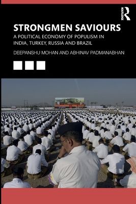 Strongmen Saviours : A Political Economy of Populism in India, Turkey, Russia and Brazil