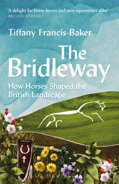 The Bridleway : How Horses Shaped the British Landscape – WINNER OF THE ELWYN HARTLEY-EDWARDS AWARD