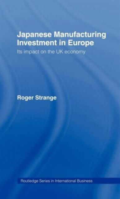 Japanese Manufacturing Investment in Europe : Its Impact on the UK Economy