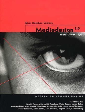 Mediedesign 3.0 : bilete - tekst - lyd : medium og kommunikasjon