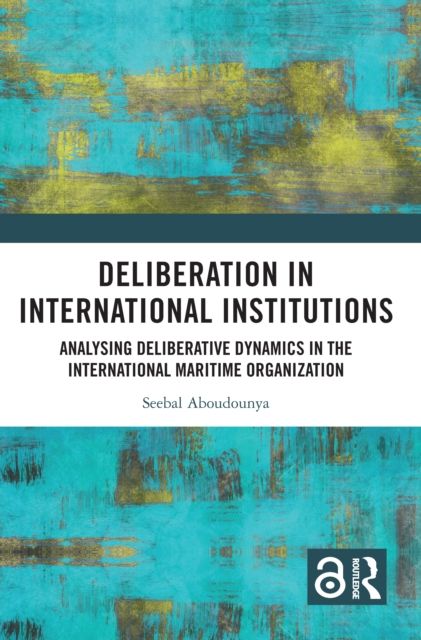 Forsidebilde av Deliberation in International Institutions : Analysing Deliberative Dynamics in the International Maritime Organization