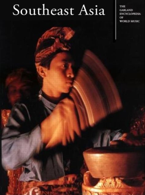 The Garland Encyclopedia of World Music : Volume 4: Southeast Asia