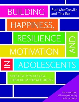Building happiness, resilience and motivation in adolescents : a positive psychology curriculum for well-being