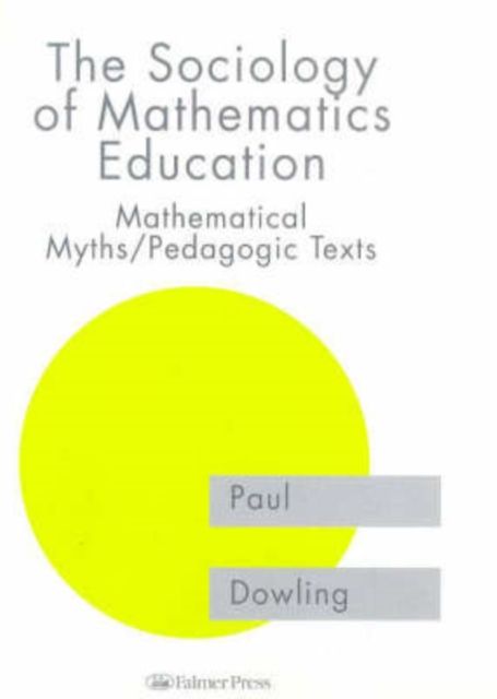 The Sociology of Mathematics Education : Mathematical Myths / Pedagogic Texts
