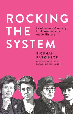 Forsidebilde av Rocking the System : Fearless and Amazing Irish Women who Made History