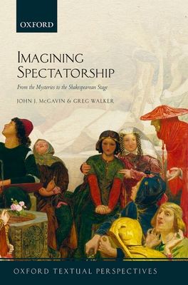 Imagining Spectatorship : From the Mysteries to the Shakespearean Stage