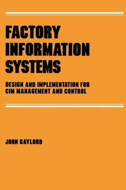 Factory Information Systems : Design and Implementation for Cim Management and Control