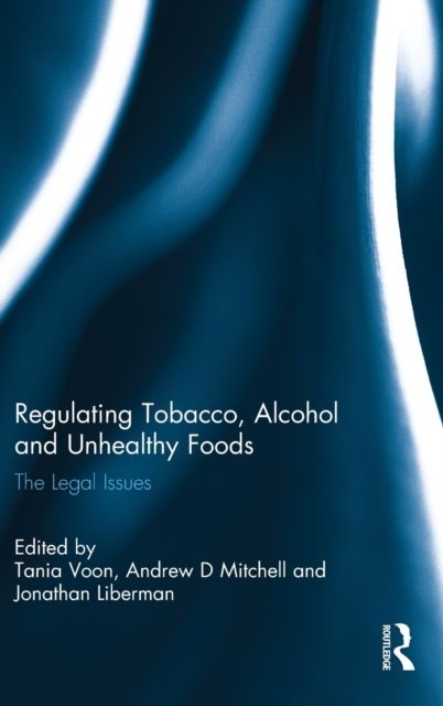 Regulating Tobacco, Alcohol and Unhealthy Foods : The Legal Issues