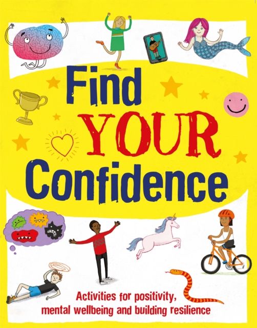 Find Your Confidence : Activities for positivity, mental wellbeing and building resilience