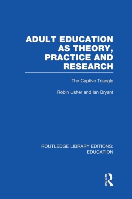 Adult Education as Theory, Practice and Research : The Captive Triangle