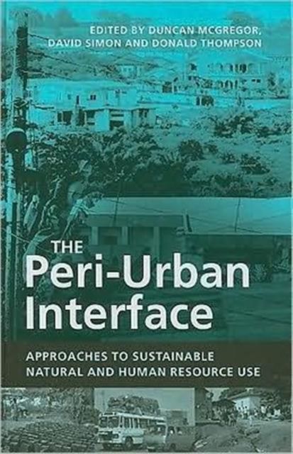 The Peri-Urban Interface : Approaches to Sustainable Natural and Human Resource Use