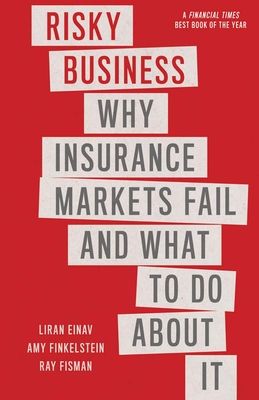 Risky Business : Why Insurance Markets Fail and What to Do About It