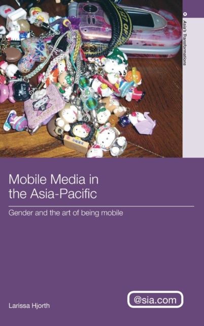 Mobile Media in the Asia-Pacific : Gender and The Art of Being Mobile