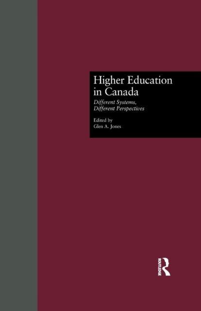 Higher Education in Canada : Different Systems, Different Perspectives
