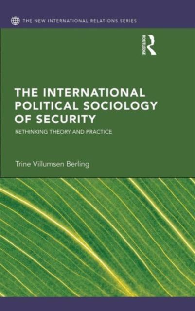 The International Political Sociology of Security : Rethinking Theory and Practice