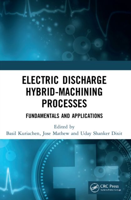 Electric Discharge Hybrid-Machining Processes : Fundamentals and Applications
