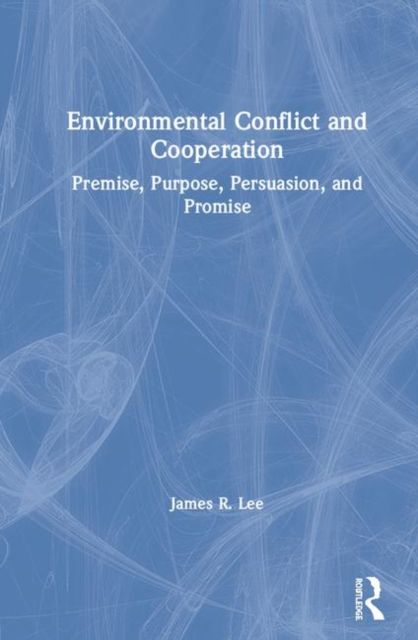 Environmental Conflict and Cooperation : Premise, Purpose, Persuasion, and Promise
