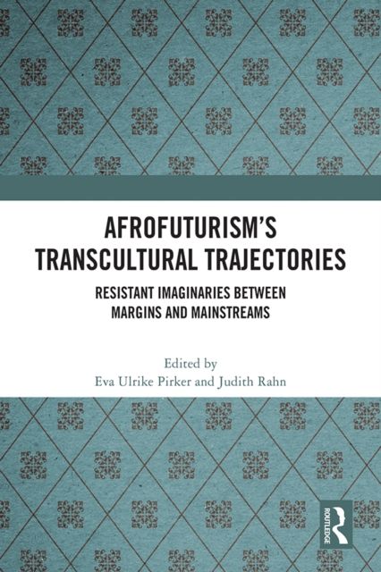Afrofuturism’s Transcultural Trajectories : Resistant Imaginaries Between Margins and Mainstreams