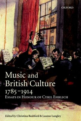 Music and British Culture, 1785-1914 : Essays in Honour of Cyril Ehrlich