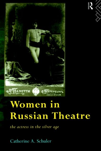 Women in Russian Theatre : The Actress in the Silver Age