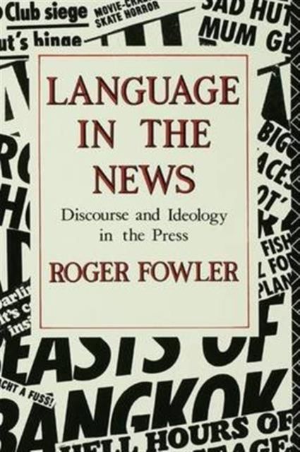 Language in the News : Discourse and Ideology in the Press