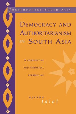 Democracy and Authoritarianism in South Asia : A Comparative and Historical Perspective