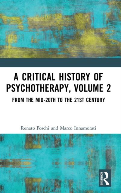 A Critical History of Psychotherapy, Volume 2 : From the Mid-20th to the 21st Century
