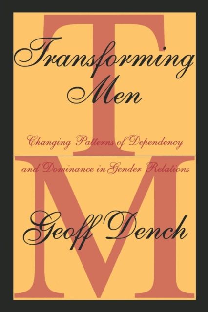 Transforming Men : Changing Patterns of Dependency and Dominance in Gender Relations