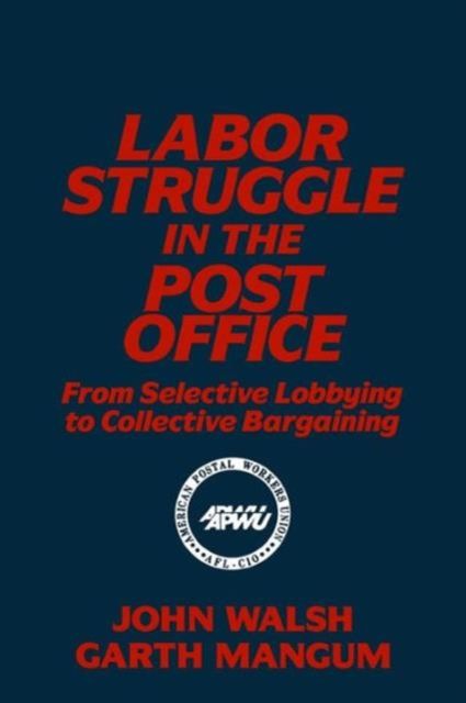 Labor Struggle in the Post Office: From Selective Lobbying to Collective Bargaining : From Selective Lobbying to Collective Bargaining