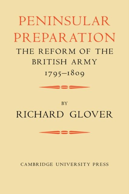 Peninsular Preparation : The Reform of the British Army 1795–1809
