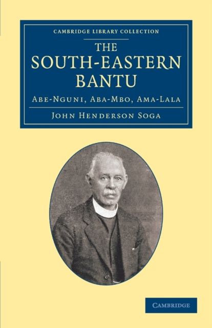 The South-Eastern Bantu : Abe-Nguni, Aba-Mbo, Ama-Lala
