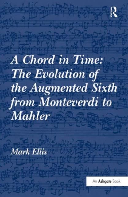 A Chord in Time: The Evolution of the Augmented Sixth from Monteverdi to Mahler