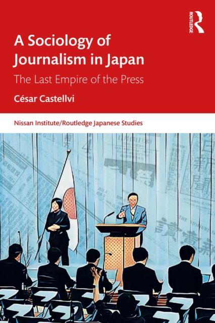 A Sociology of Journalism in Japan : The Last Empire of the Press