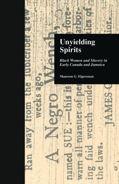 Unyielding Spirits : Black Women and Slavery in Early Canada and Jamaica