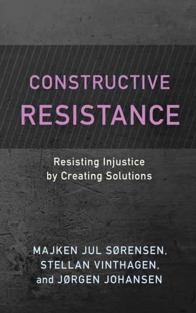 Forsidebilde av Constructive Resistance : Resisting Injustice by Creating Solutions