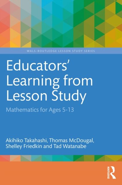 Educators' Learning from Lesson Study : Mathematics for Ages 5-13