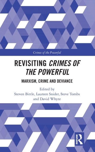 Revisiting Crimes of the Powerful : Marxism, Crime and Deviance